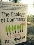 "The ecology of commerce" - Paul Hawken